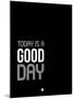 Today Is a Good Day-NaxArt-Mounted Art Print