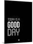 Today Is a Good Day-NaxArt-Mounted Art Print