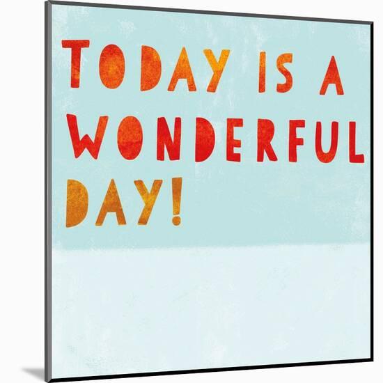 Today Is a Wonderful Day!-null-Mounted Art Print