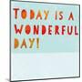 Today Is a Wonderful Day!-null-Mounted Art Print