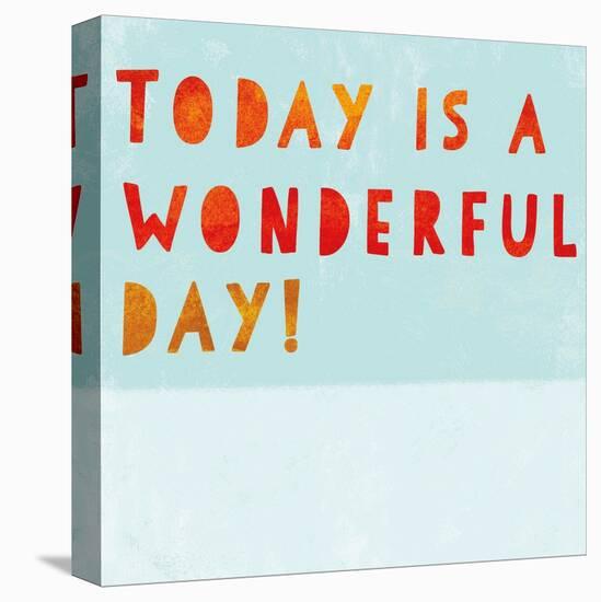 Today Is a Wonderful Day!-null-Stretched Canvas