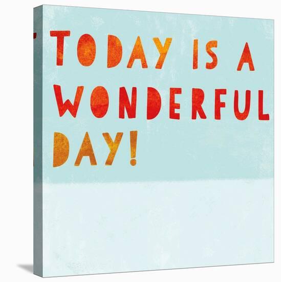 Today Is a Wonderful Day!-null-Stretched Canvas