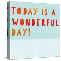 Today Is a Wonderful Day!-null-Stretched Canvas