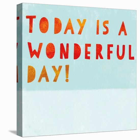 Today Is a Wonderful Day!-null-Stretched Canvas