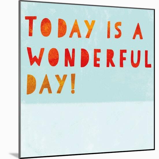 Today Is a Wonderful Day!-null-Mounted Art Print