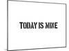 Today Is Mine-SM Design-Mounted Art Print