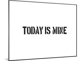 Today Is Mine-SM Design-Mounted Art Print