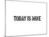 Today Is Mine-SM Design-Mounted Art Print