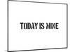 Today Is Mine-SM Design-Mounted Art Print