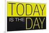 Today Is the Day Motivational Plastic Sign-null-Framed Art Print