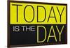 Today Is the Day Motivational Plastic Sign-null-Framed Art Print