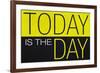 Today Is the Day Motivational Plastic Sign-null-Framed Art Print