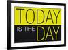 Today Is the Day Motivational Plastic Sign-null-Framed Art Print