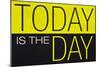 Today Is the Day Motivational Plastic Sign-null-Mounted Premium Giclee Print