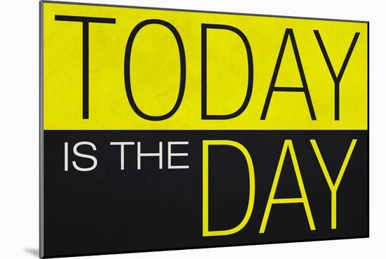 Today Is the Day Motivational Plastic Sign-null-Mounted Art Print