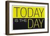 Today Is the Day Motivational-null-Framed Premium Giclee Print