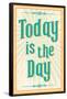 Today Is The Day-null-Framed Poster
