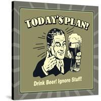 Today's Plan! Drink Beer! Ignore Stuff!-Retrospoofs-Stretched Canvas