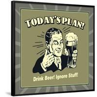 Today's Plan! Drink Beer! Ignore Stuff!-Retrospoofs-Framed Poster