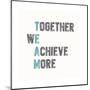 Together We Achieve More-Bella Dos Santos-Mounted Art Print