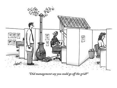 "Did management say you could go off the grid?" - New Yorker Cartoon