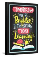 Tomorrow Will Be Brighter If You Spend Today Learning-null-Framed Poster