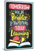 Tomorrow Will Be Brighter If You Spend Today Learning-null-Mounted Poster