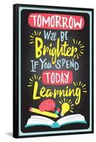 Tomorrow Will Be Brighter If You Spend Today Learning-null-Framed Poster