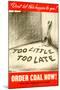 Too Little Too Late Order Coal Now WWII War Propaganda Art Print Poster-null-Mounted Poster