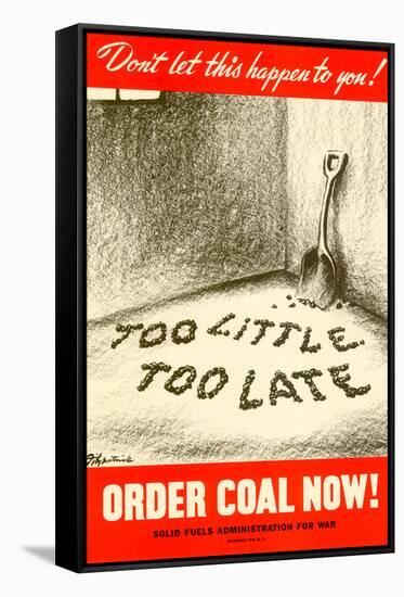 Too Little Too Late Order Coal Now WWII War Propaganda Art Print Poster-null-Framed Stretched Canvas