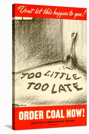 Too Little Too Late Order Coal Now WWII War Propaganda Art Print Poster-null-Stretched Canvas
