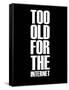 Too Old for the Internet Black-NaxArt-Framed Stretched Canvas