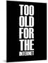 Too Old for the Internet Black-NaxArt-Mounted Art Print