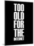 Too Old for the Internet Black-NaxArt-Mounted Art Print