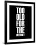 Too Old for the Internet Black-NaxArt-Framed Art Print