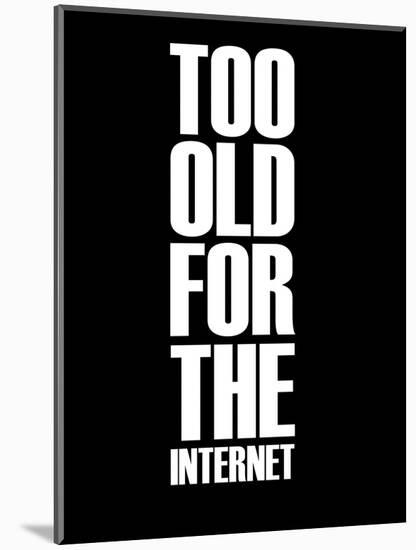 Too Old for the Internet Black-NaxArt-Mounted Art Print