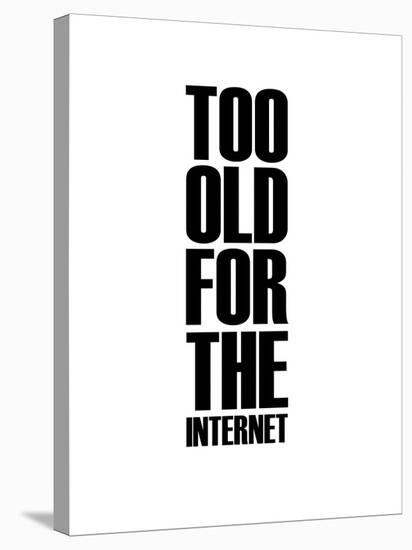 Too Old for the Internet White-NaxArt-Stretched Canvas