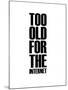 Too Old for the Internet White-NaxArt-Mounted Art Print