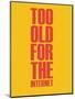 Too Old for the Internet Yellow-NaxArt-Mounted Art Print