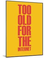 Too Old for the Internet Yellow-NaxArt-Mounted Art Print