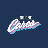 No One Cares Brush Lettered Funny T-Shirt Graphic. Funky Retro Hand Crafted Apparel Fashion Print.-Tortuga-Art Print