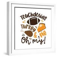 Touchdowns Turkey and Pie Oh My - Funny Saying for Thanksgiving.-Regina Tolgyesi-Framed Photographic Print