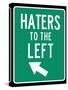 Traffic Sign Haters to the Left Art Print Poster-null-Stretched Canvas