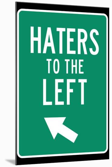 Traffic Sign Haters to the Left-null-Mounted Art Print