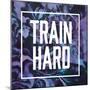 Train Hard-Swedish Marble-Mounted Art Print