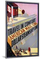 Travel in Comfort, American Mail Line Dollar Steamship Line Poster-null-Mounted Giclee Print