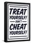 Treat Yourself! Black On White-null-Framed Poster