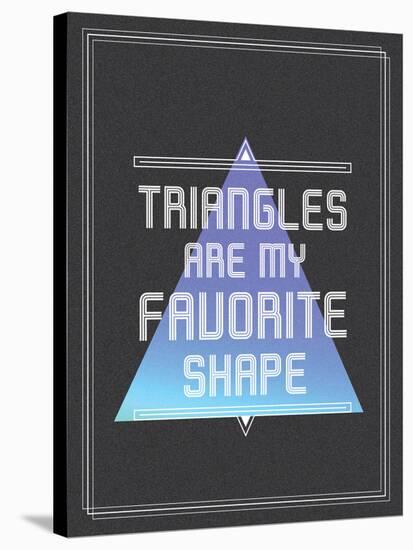 Triangles are My Favorite Shape-null-Stretched Canvas