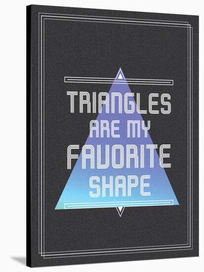 Triangles are My Favorite Shape-null-Stretched Canvas