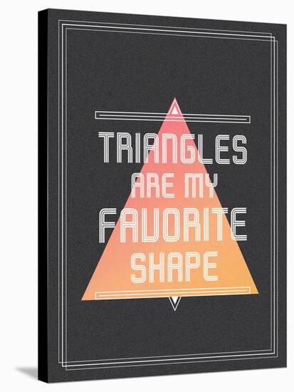 Triangles are My Favorite Shape-null-Stretched Canvas